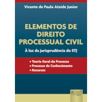 ELEMENTOS DE DIREITO PROCESSUAL CIVIL - À LUZ DA JURISPRUDÊNCIA DO STJ -  TEORIA GERAL DO PROCESSO  PROCESSO DE CONHECIMENTO  RECURSOS